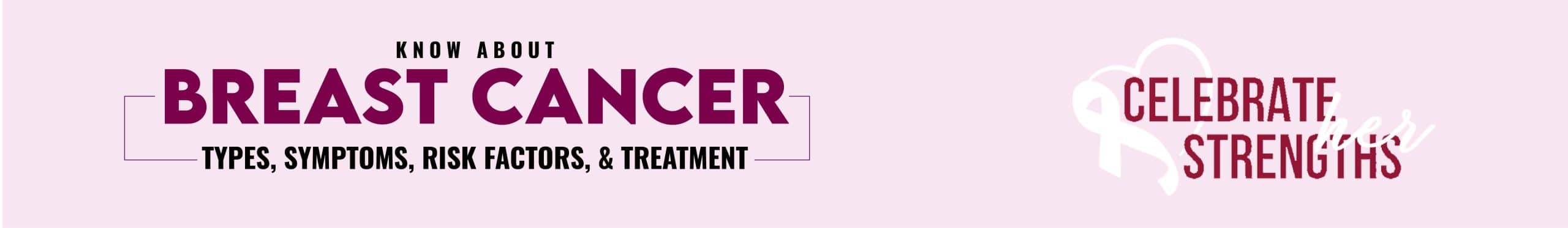 Breast Cancer Types, Symptoms, & Treatment